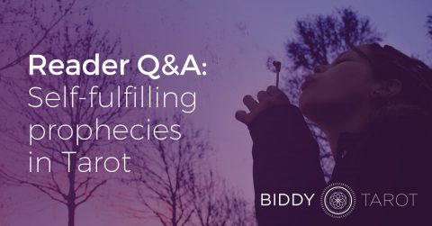 Reader Q&A: Self-fulfilling prophecies in Tarot