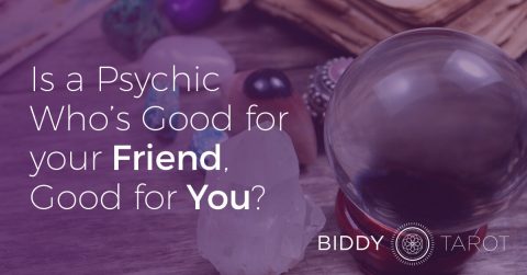 Is a Psychic Who’s Good for your Friend, Good for You?