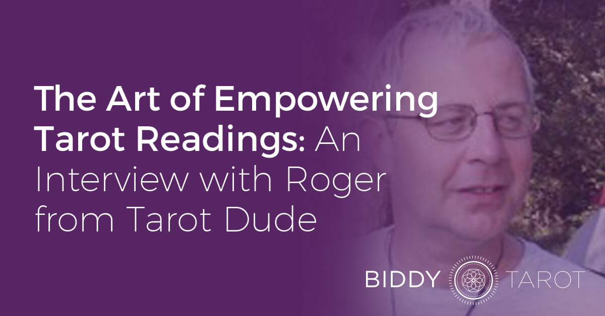 The Art of Empowering Tarot Readings: An Interview with Roger from Tarot Dude
