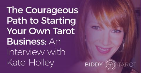The Courageous Path to Starting Your Own Tarot Business: An Interview with Kate Holley