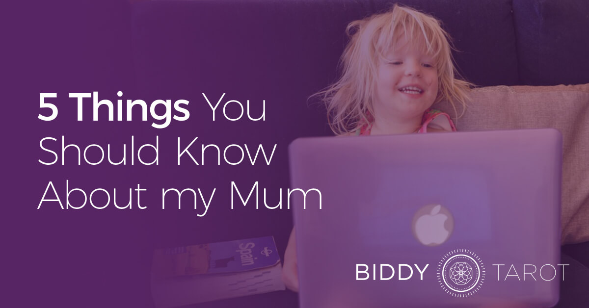 5 Things You Should Know About my Mum the Tarot Reader