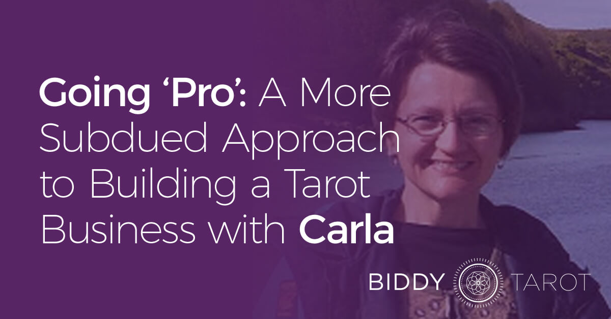 Going ‘Pro’: A More Subdued Approach to Building a Tarot Business with Carla