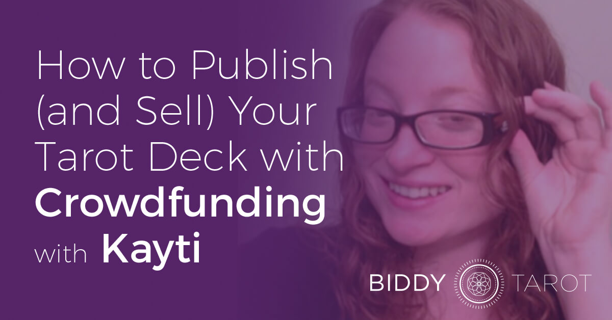 How to Publish (and Sell) Your Tarot Deck with Crowdfunding