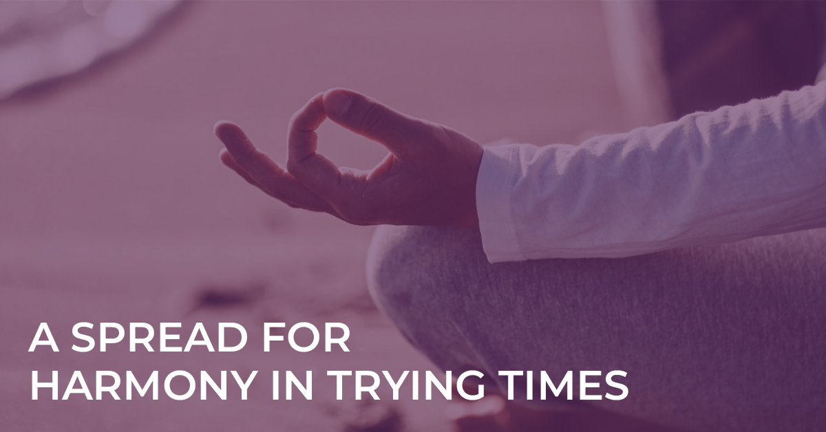 A Spread for Harmony in Trying Times A Spread for Harmony in Trying Times