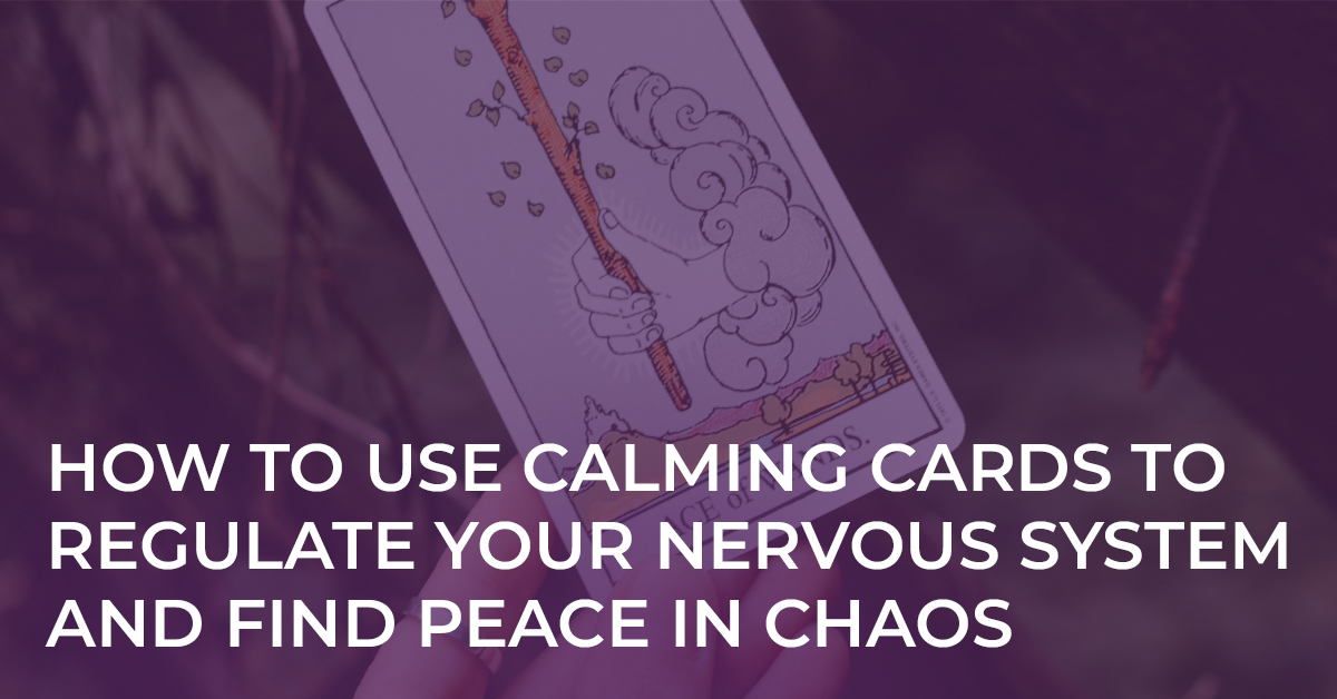 How to Use “Calming Cards” to Regulate Your Nervous System and Find Peace in Chaos How to Use “Calming Cards” to Regulate Your Nervous System and Find Peace in Chaos