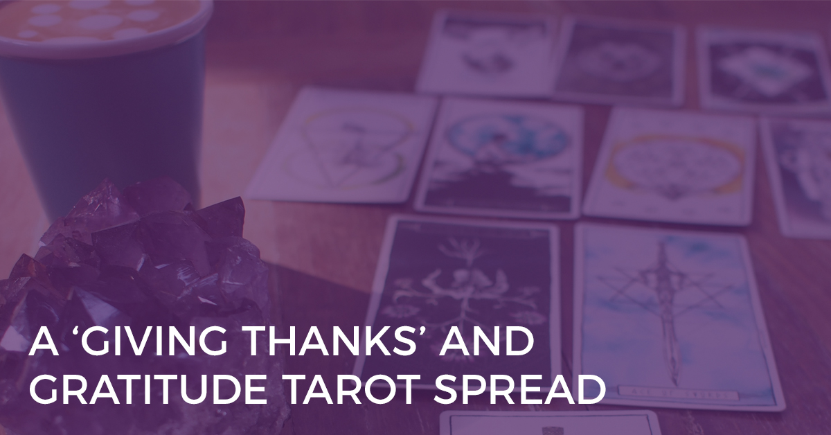 A Giving Thanks and Gratitude Tarot Spread A Giving Thanks and Gratitude Tarot Spread