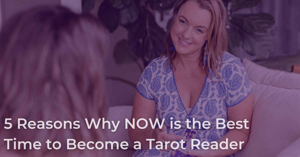 5 Reasons Why NOW is the Best Time to Become a Tarot Reader 5 Reasons Why NOW is the Best Time to Become a Tarot Reader