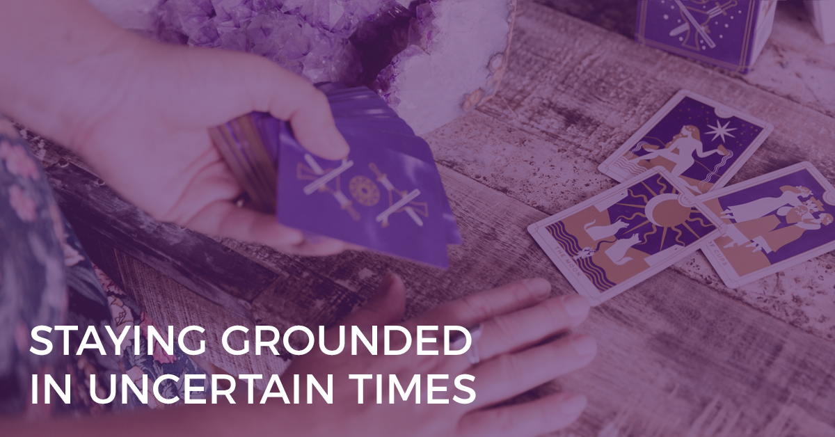 Staying Grounded in Uncertain Times Staying Grounded in Uncertain Times