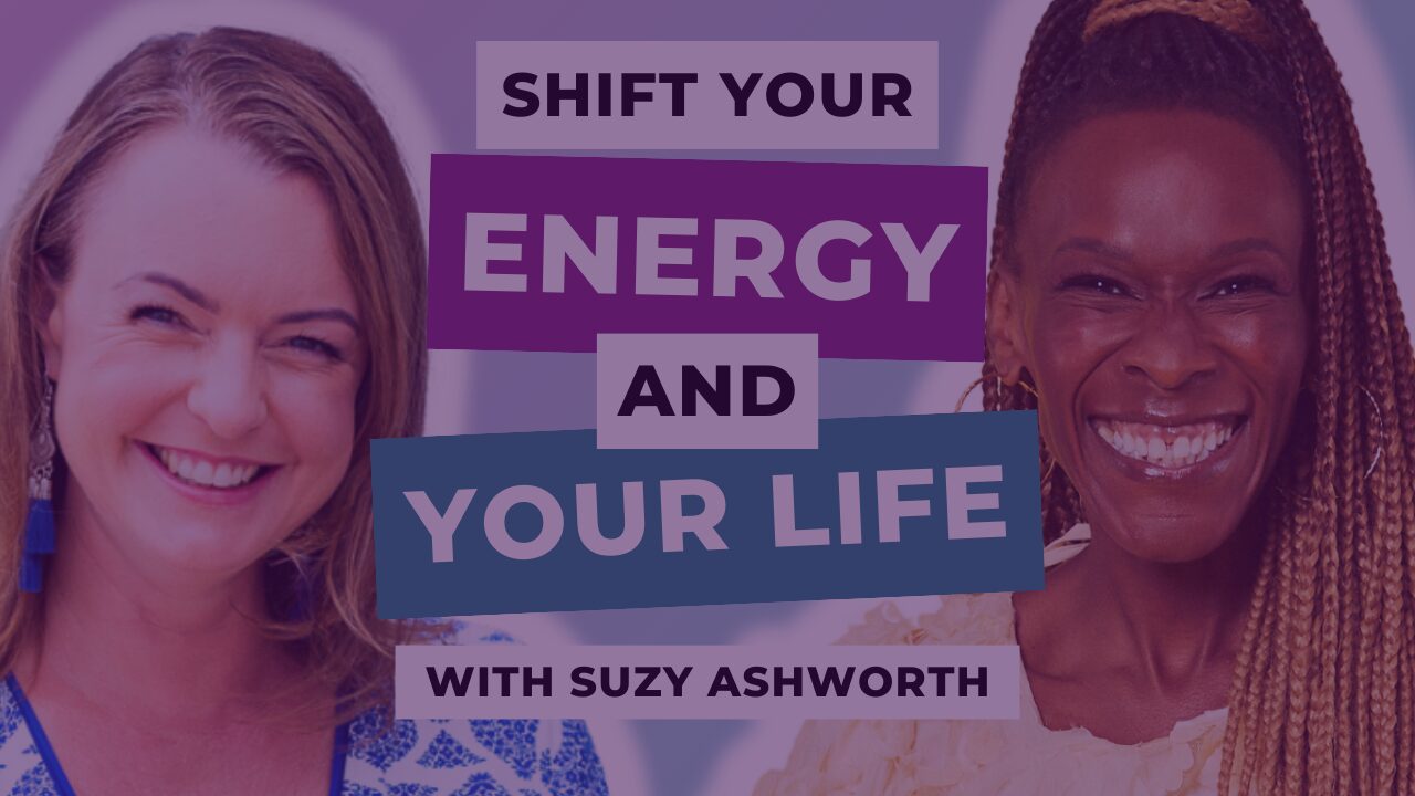 How to Shift Your Energy and Your Life with Suzy Ashworth