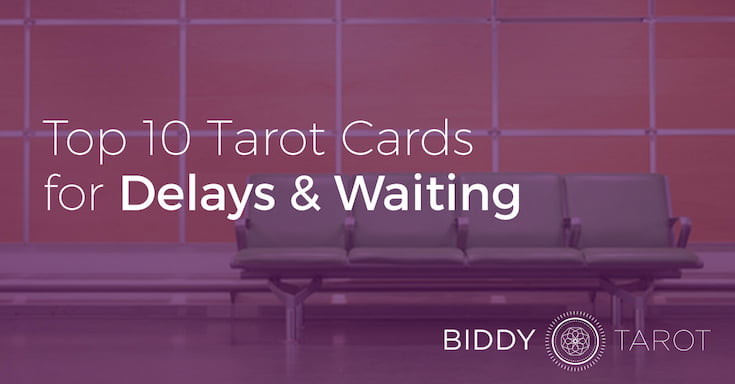Top 10 Tarot Cards for Delays and Waiting