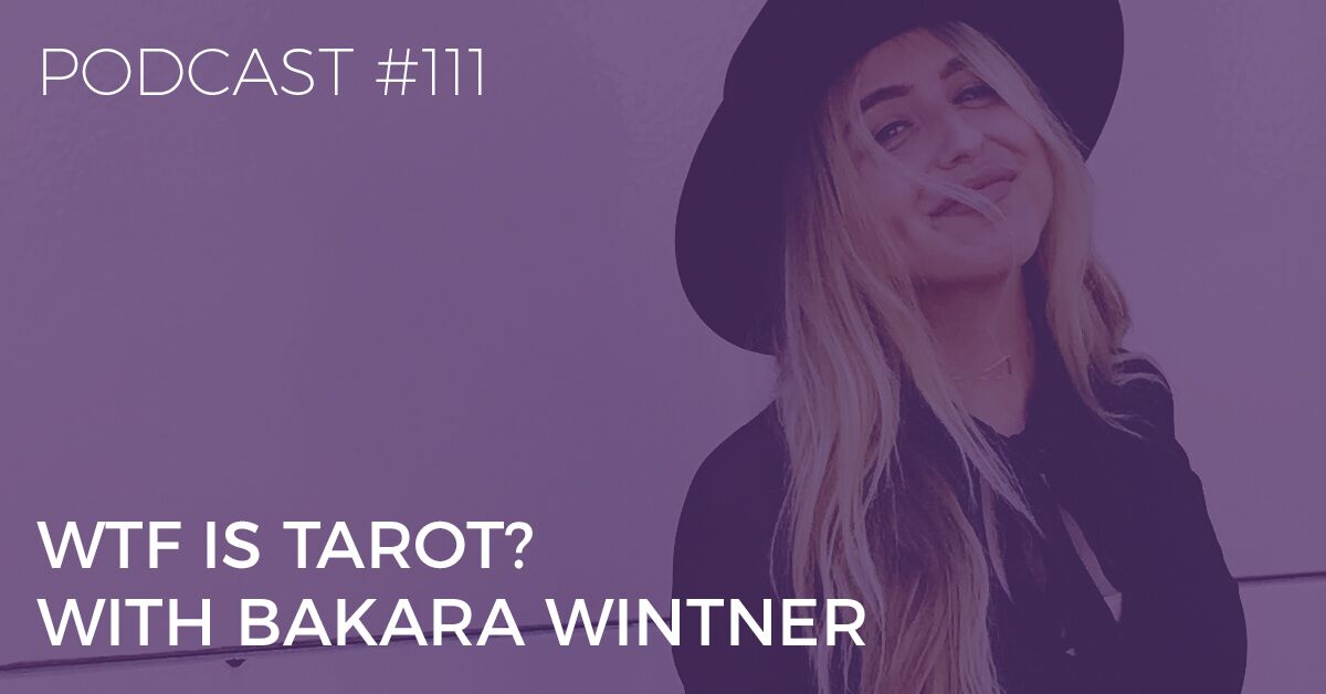 BTP111: WTF is Tarot? With Bakara Wintner wtf is tarot with bakara wintner