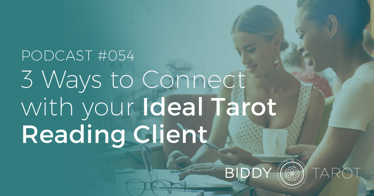 BTP54: 3 Ways to Connect with your Ideal Tarot Reading Client fb-btp54-3-ways-to-connect-with-your-ideal-tarot-reading-client
